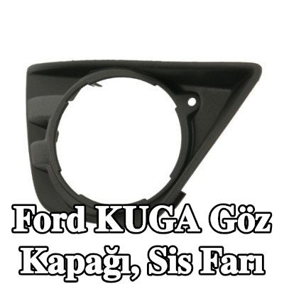 FORD Göz kapağı, sis farı Sağ — Ford Kuga