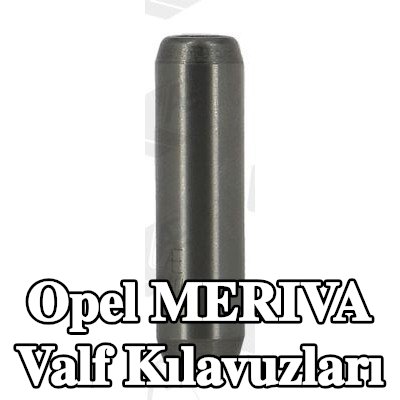 AE Valf Kılavuzları — Opel Meriva