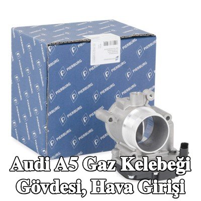 PIERBURG Gaz kelebeği gövdesi, hava girişi — 2012 Audi A5