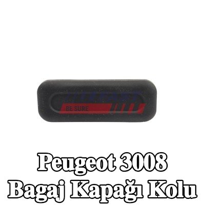 FAST Bagaj kapağı kolu — 2012 Peugeot 3008