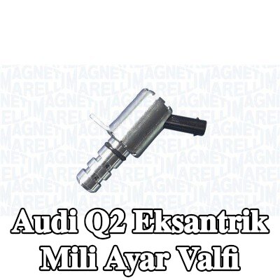 MAGNETI MARELLI Eksantrik mili ayar valfi — 2016 Audi Q2