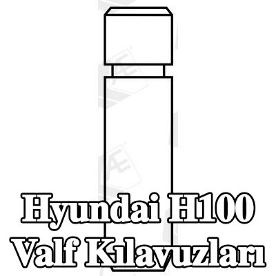 AE Valf Kılavuzları — Hyundai H100