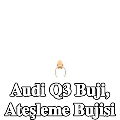 BOSCH Buji, ateşleme bujisi — Audi Q3