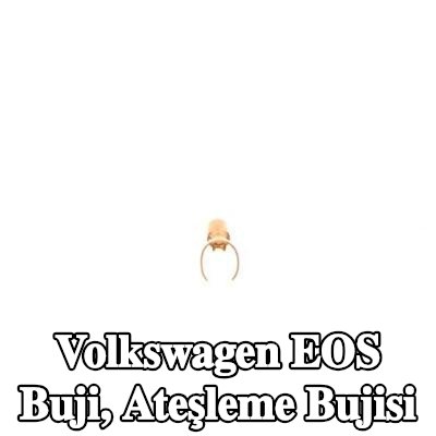BOSCH Buji, ateşleme bujisi — Volkswagen Eos