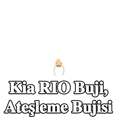 BOSCH Buji, ateşleme bujisi — Kia Rio