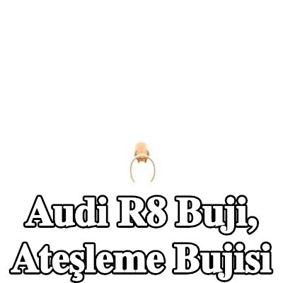 BOSCH Buji, ateşleme bujisi — Audi R8