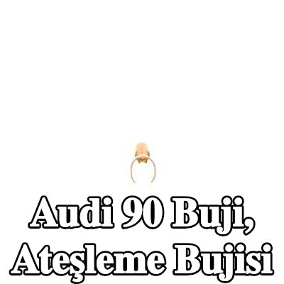 BOSCH Buji, ateşleme bujisi — Audi 90