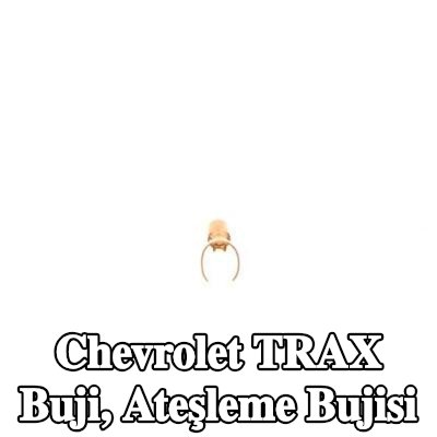 BOSCH Buji, ateşleme bujisi — Chevrolet Trax
