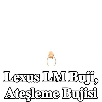 BOSCH Buji, ateşleme bujisi — Lexus Lm