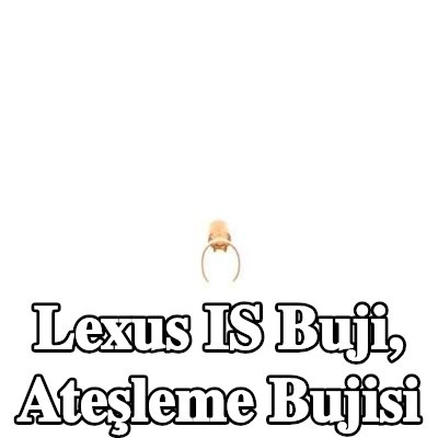 BOSCH Buji, ateşleme bujisi — Lexus Is