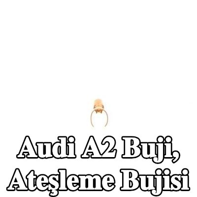 BOSCH Buji, ateşleme bujisi — Audi A2