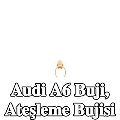 BOSCH Buji, ateşleme bujisi — Audi A6