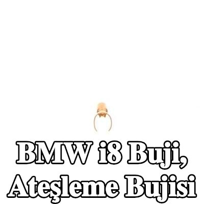 BOSCH Buji, ateşleme bujisi — BMW i8
