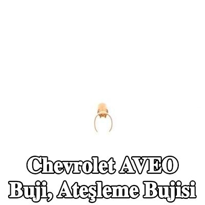 BOSCH Buji, ateşleme bujisi — Chevrolet Aveo