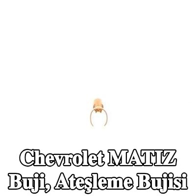 BOSCH Buji, ateşleme bujisi — Chevrolet Matiz