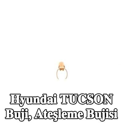 BOSCH Buji, ateşleme bujisi — Hyundai Tucson