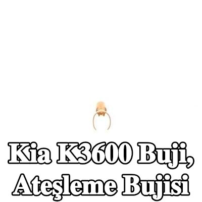 BOSCH Buji, ateşleme bujisi — Kia K3600
