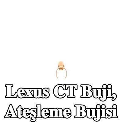 BOSCH Buji, ateşleme bujisi — Lexus Ct