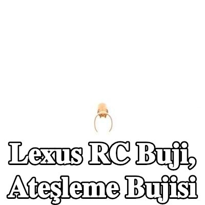 BOSCH Buji, ateşleme bujisi — Lexus Rc