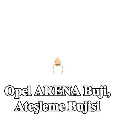 BOSCH Buji, ateşleme bujisi — Opel Arena