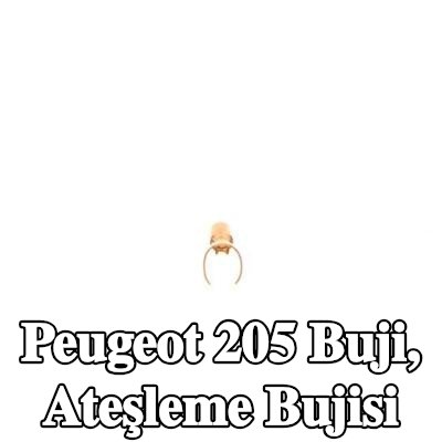 BOSCH Buji, ateşleme bujisi — Peugeot 205