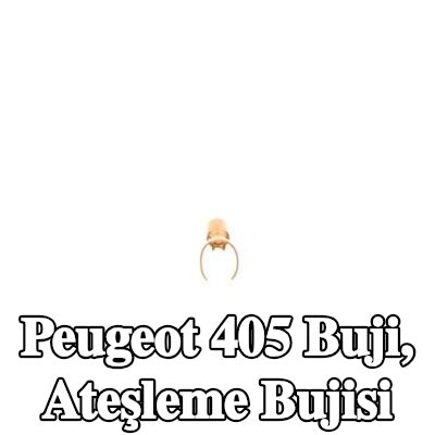BOSCH Buji, ateşleme bujisi — Peugeot 405