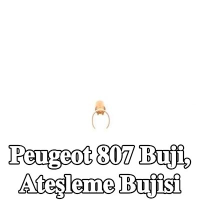 BOSCH Buji, ateşleme bujisi — Peugeot 807