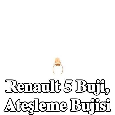 BOSCH Buji, ateşleme bujisi — Renault 5