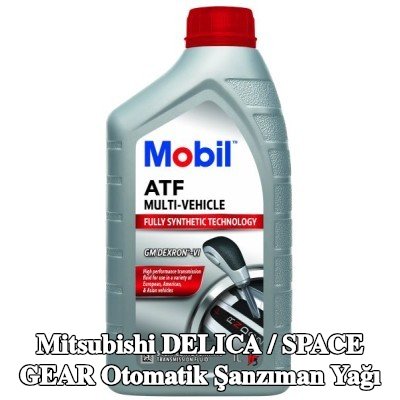 MOBIL Otomatik şanzıman yağı ATF, Çoklu Araç — Mitsubishi Delica / Space Gear