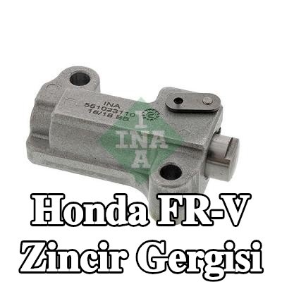 INA Zincir gergisi — Honda Fr-v