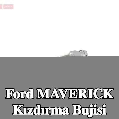 DENSO Kızdırma Bujisi — Ford Maverick