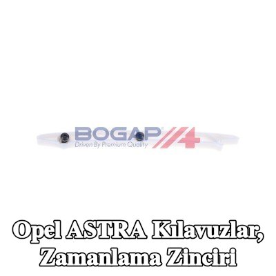 BOGAP Kılavuzlar, zamanlama zinciri — Opel Astra