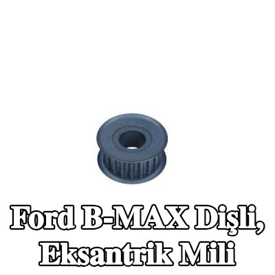 FORD Dişli, eksantrik mili — Ford B-max