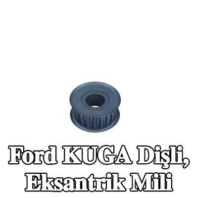 FORD Dişli, eksantrik mili — Ford Kuga