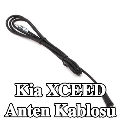 KUFIETA Anten Kablosu — Kia Xceed