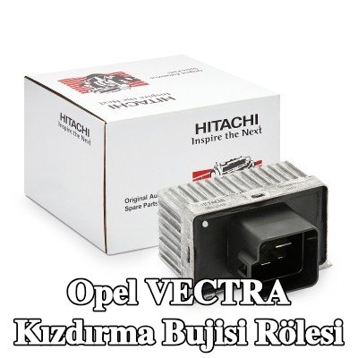 HITACHI Kızdırma bujisi rölesi — Opel Vectra