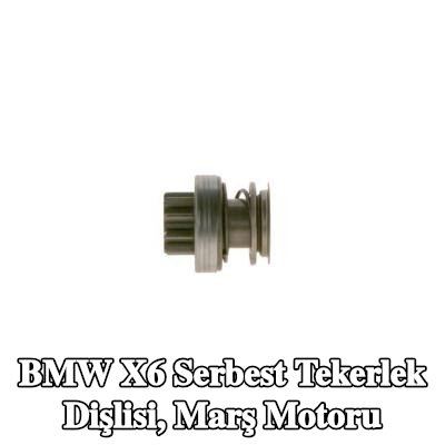 BOSCH Serbest Tekerlek Dişlisi, marş motoru — BMW X6