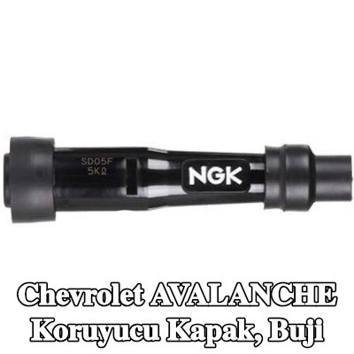 NGK Koruyucu Kapak, buji — Chevrolet Avalanche