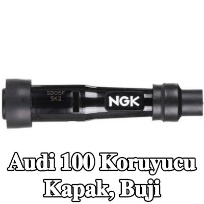 NGK Koruyucu Kapak, buji — Audi 100