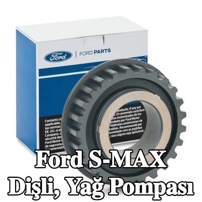 FORD Dişli, yağ pompası — Ford S-max