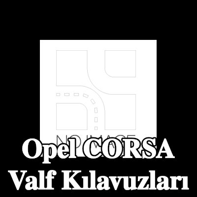 BGA Valf Kılavuzları — 1990 Opel Corsa