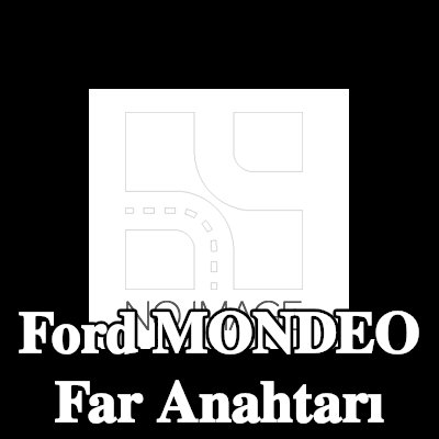 FORD Far anahtarı — Ford Mondeo