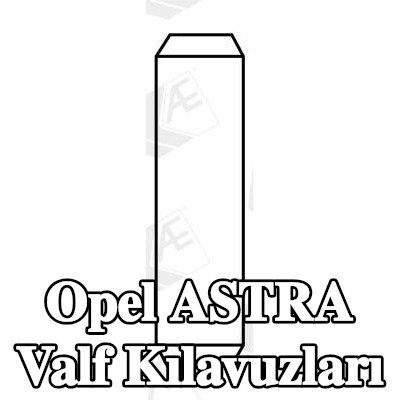 AE Valf Kılavuzları — Opel Astra