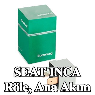 Borsehung Röle, ana akım — SEAT Inca