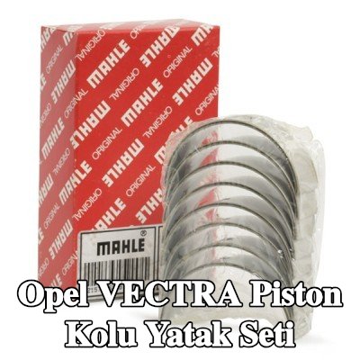 MAHLE Piston Kolu Yatak Seti — 2000 Opel Vectra