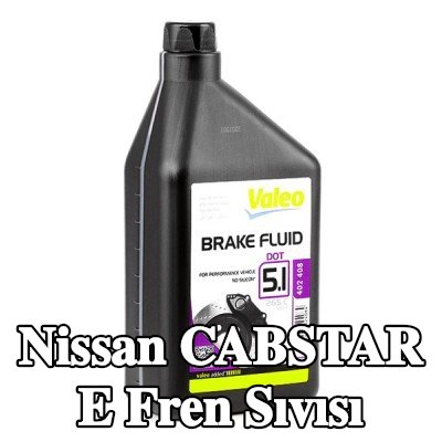 VALEO Fren Sıvısı — Nissan Cabstar E