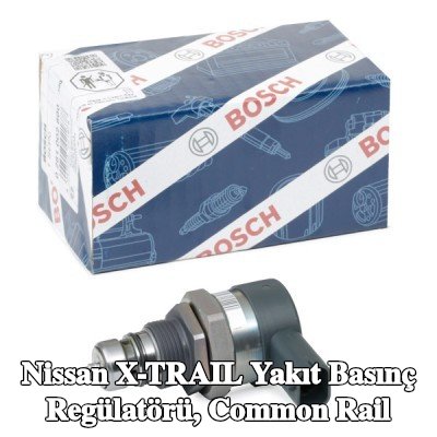 BOSCH Yakıt basınç regülatörü, common rail — Nissan X-trail