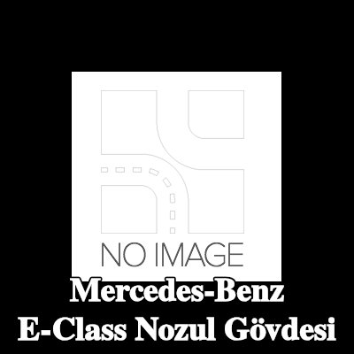 ENGITECH Nozul Gövdesi — 2012 Mercedes-Benz E-Class