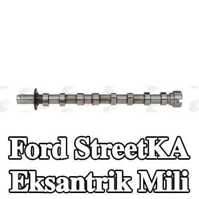 AE Egzoz tarafı eksantrik mili — Ford StreetKA