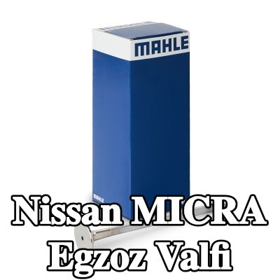 MAHLE Egzoz valfi, egzoz tarafı — Nissan Micra